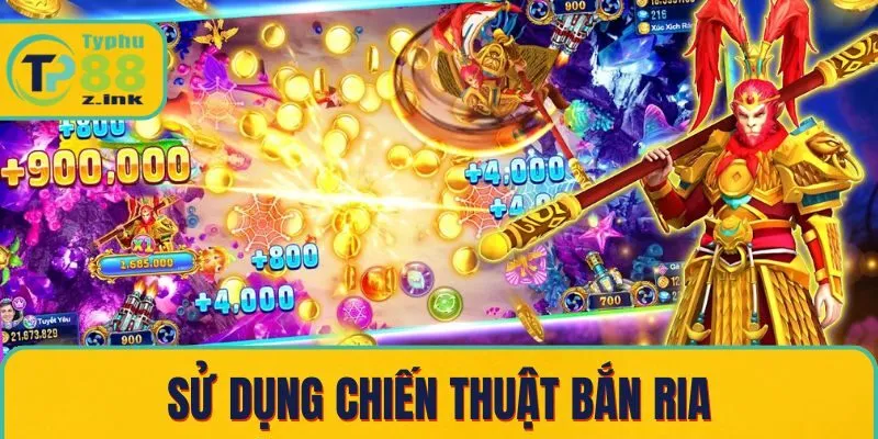 Sử dụng chiến thuật bắn ria Sử dụng chiến thuật bắn ria