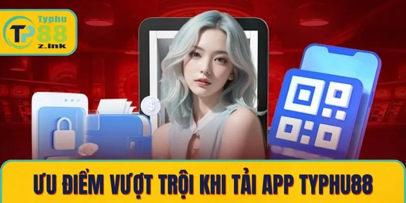 Những ưu điểm vượt trội khi tải app Typhu88 Những ưu điểm vượt trội khi tải app Typhu88
