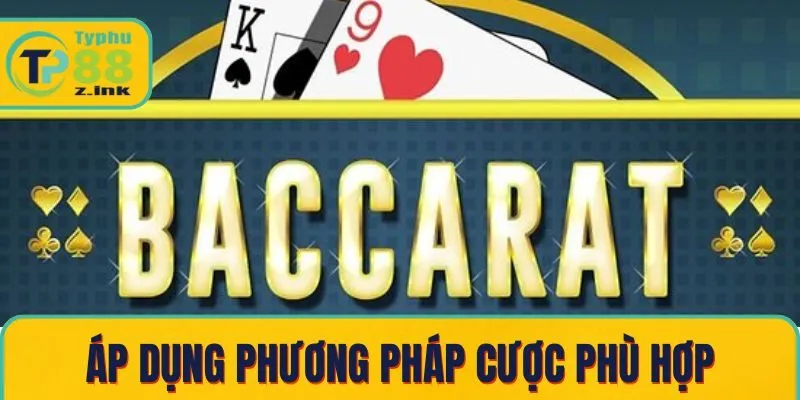 Áp dụng phương pháp cược phù hợp Áp dụng phương pháp cược phù hợp