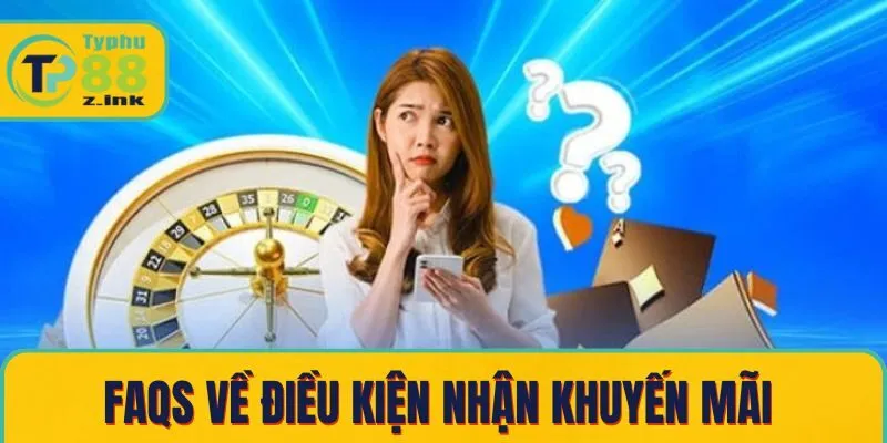 Câu hỏi thường gặp về điều kiện nhận khuyến mãi Câu hỏi thường gặp về điều kiện nhận khuyến mãi