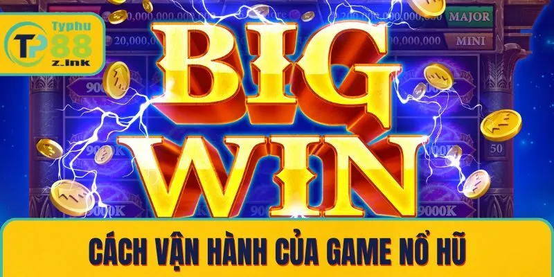 Cách vận hành của game nổ hũ Cách vận hành của game nổ hũ