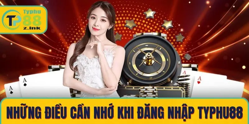 Những điều cần nhớ khi đăng nhập Typhu88 Những điều cần nhớ khi đăng nhập Typhu88