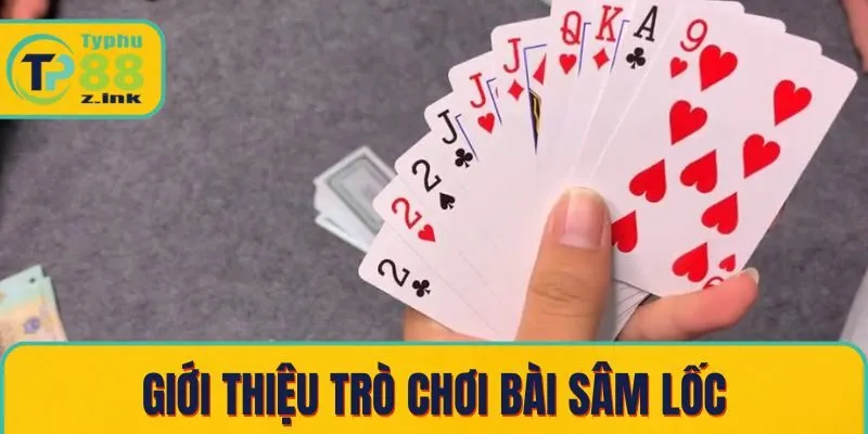 Giới thiệu trò chơi bài Sâm Lốc Giới thiệu trò chơi bài Sâm Lốc