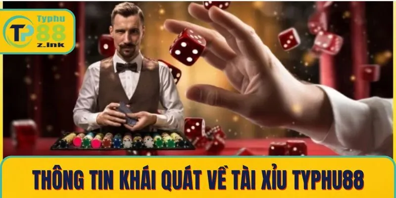 Thông tin khái quát về tài xỉu Typhu88 Thông tin khái quát về tài xỉu Typhu88