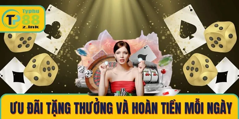 Ưu đãi tặng thưởng và hoàn tiền mỗi ngày Ưu đãi tặng thưởng và hoàn tiền mỗi ngày