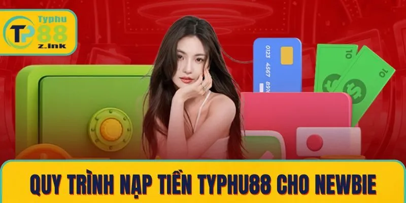 Quy trình nạp tiền Typhu88 chi tiết cho người mới Quy trình nạp tiền Typhu88 chi tiết cho người mới