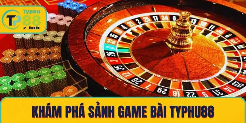 Khám phá sảnh game bài Typhu88 Khám phá sảnh game bài Typhu88