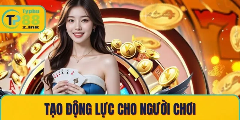 Tạo động lực cho người chơi Tạo động lực cho người chơi