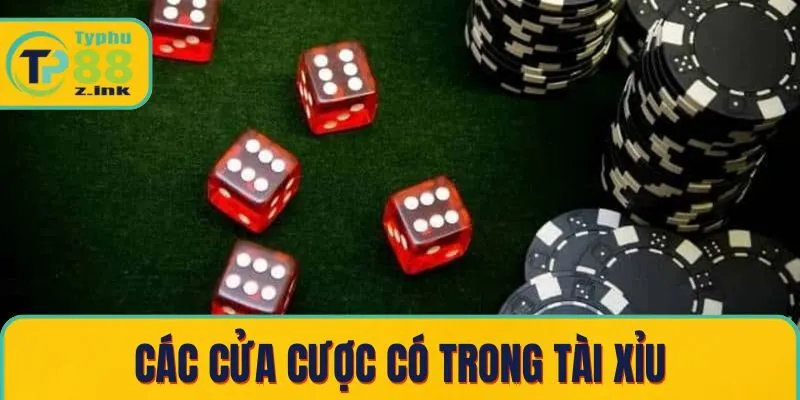 Các cửa cược có trong tài xỉu Các cửa cược có trong tài xỉu