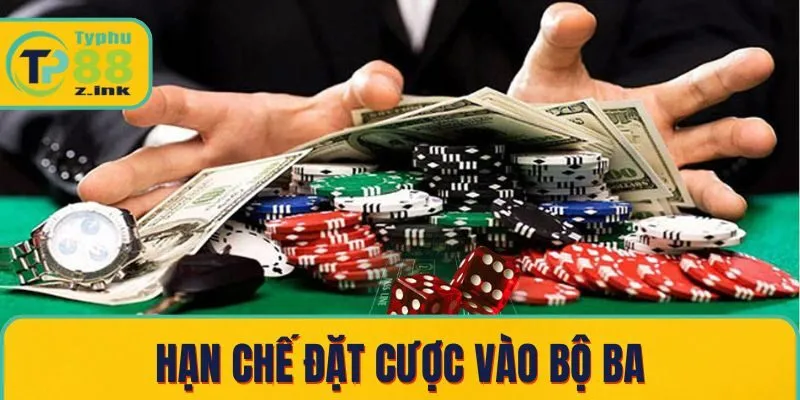 Hạn chế đặt cược vào bộ ba Hạn chế đặt cược vào bộ ba