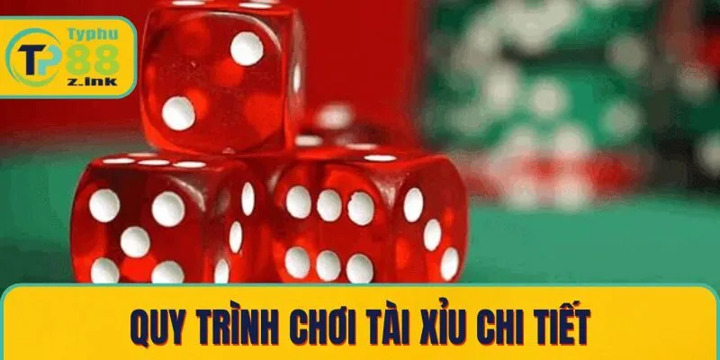 Quy trình chơi tài xỉu chi tiết Quy trình chơi tài xỉu chi tiết