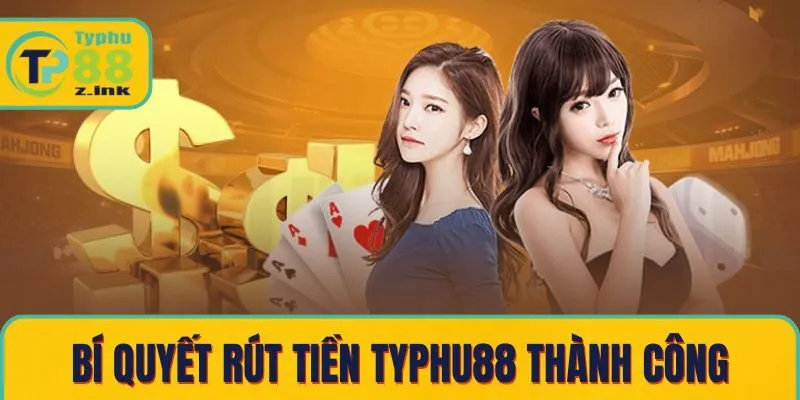 Bí quyết rút tiền Typhu88 thành công Bí quyết rút tiền Typhu88 thành công