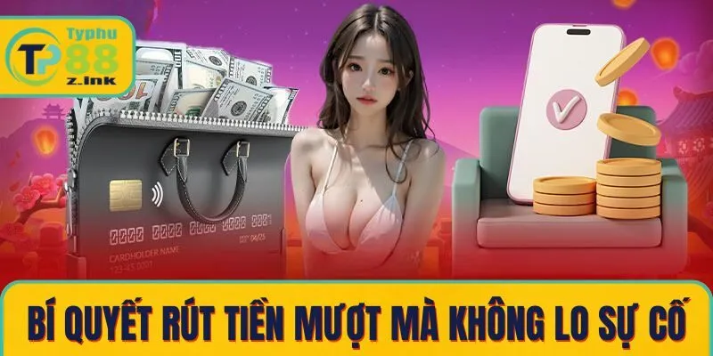 Hướng Dẫn Rút Tiền Typhu88 Nhanh Chóng, An Toàn Nhất 2025 2 Bí quyết rút tiền mượt mà không lo sự cố