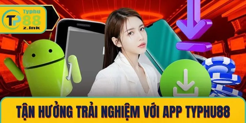 Tận hưởng trải nghiệm đỉnh cao với app Typhu88 Tận hưởng trải nghiệm đỉnh cao với app Typhu88