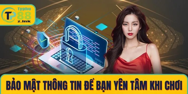 Bảo mật thông tin giúp người chơi yên tâm hơn khi giải trí Bảo mật thông tin giúp người chơi yên tâm hơn khi giải trí