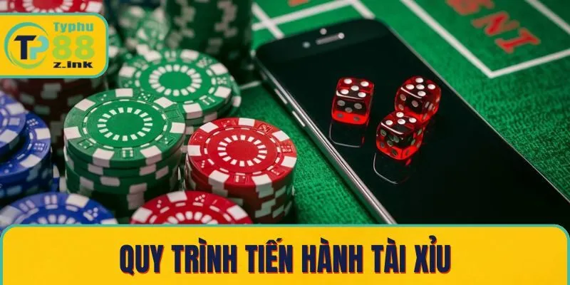 Quy trình tiến hành tài xỉu Quy trình tiến hành tài xỉu