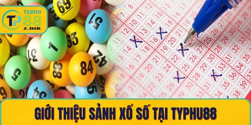 Giới thiệu sảnh xổ số tại Typhu88 Giới thiệu sảnh xổ số tại Typhu88