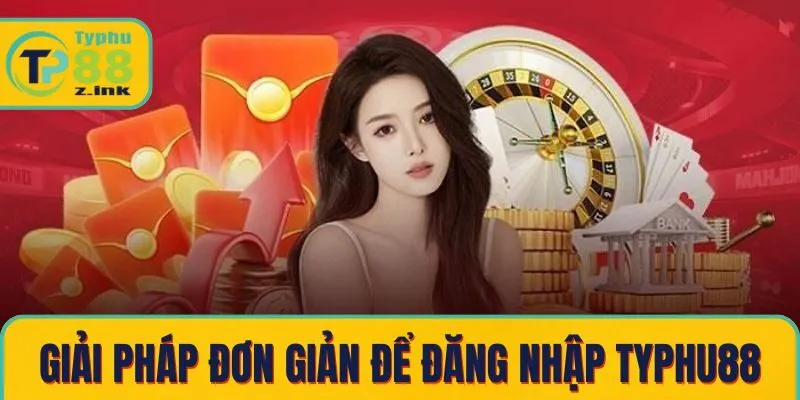 Giải pháp đơn giản để đăng nhập Typhu88 thành công Giải pháp đơn giản để đăng nhập Typhu88 thành công